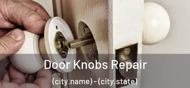 Door Knobs Repair (city.name) - (city.state)